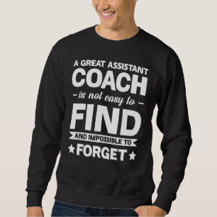 A Great Assistant Coach Is Not Easy Team Game Sweatshirt