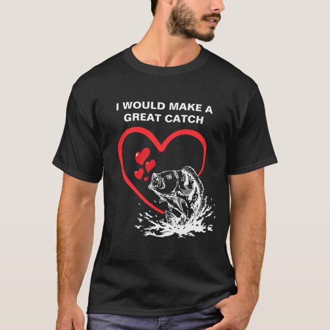 A GREAT CATCH Love Fishing T-Shirt (Front)