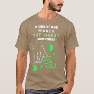 A Great Dad Makes The Great Adventure 1 T-Shirt