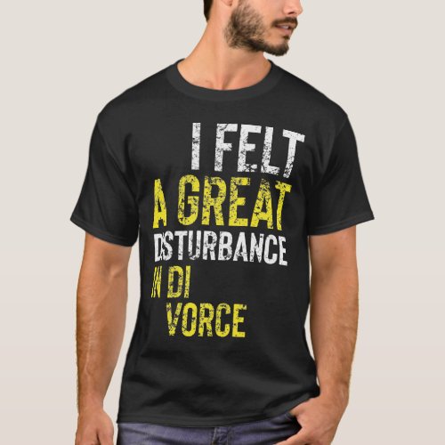 A great disturbance in divorce T_Shirt