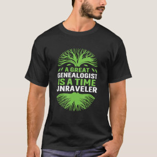 A Great Genealogist Is A Time Unraveler Genealogy T-Shirt