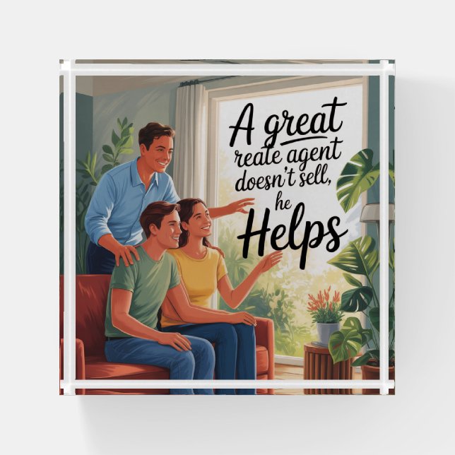 A Great Real Estate Agent Doesn't Sell, He Helps Paperweight (Front)
