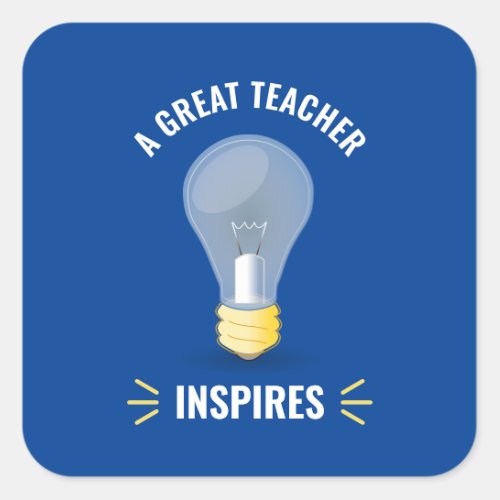 A Great Teacher Inspires Light Bulb Motivational Square Sticker