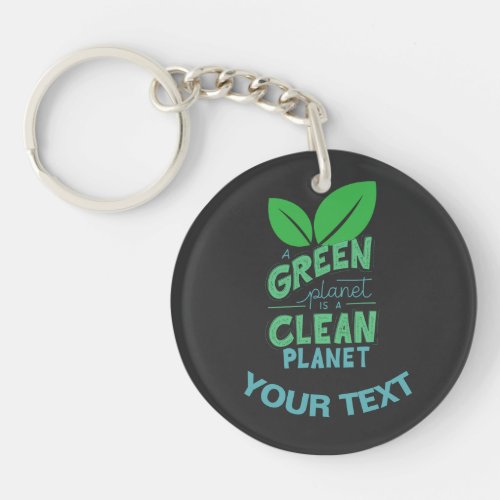 A Green Planet is Clean PlanetCLIMATE CHANGE Keychain