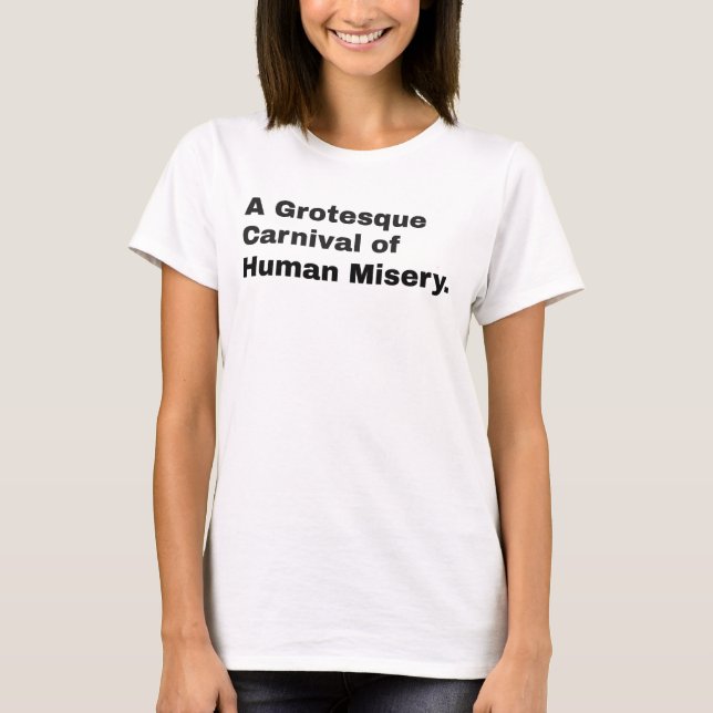A Grotesque Carnival Of Human Misery T-Shirt (Front)