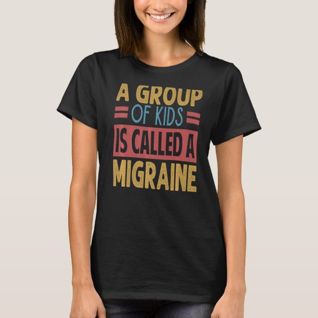 A Group Of Kids Is Called A Migraine   Teacher T-Shirt (Front)