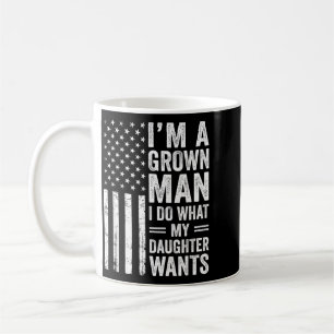 A Grown Man Do What Daughter Wants Fathers Day Coffee Mug