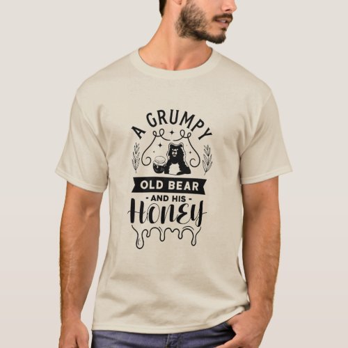 A Grumpy Old Bear And His Honey T_Shirt