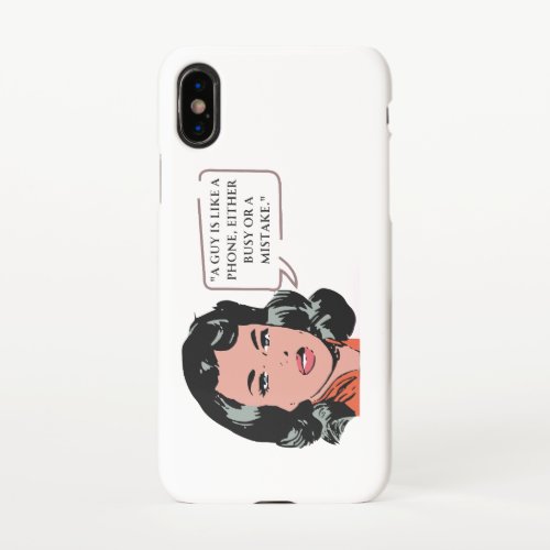 A guy is like a phone either busy or a mistake iPhone X Case