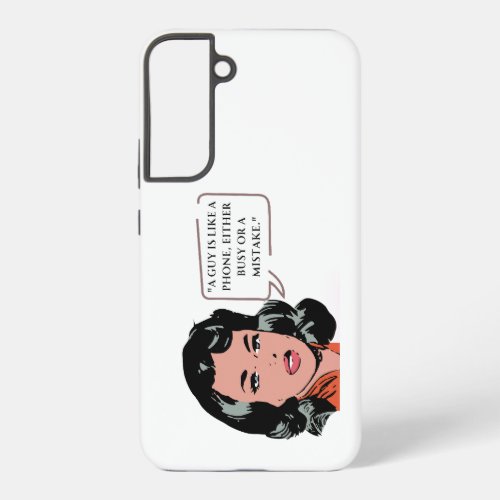 A guy is like a phone either busy or a mistake Samsung Galaxy S22 Case