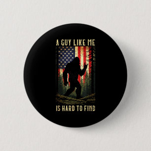 A Guy Like Me Is Hard To Find Bigfoot Funny Hiking Button