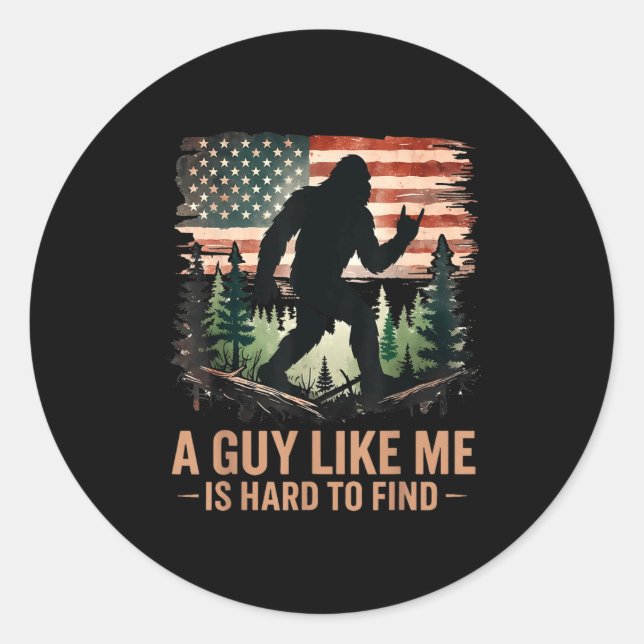 A Guy Like Me Is Hard To Find Bigfoot Funny Hiking Classic Round Sticker (Front)