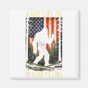 A Guy Like Me Is Hard To Find Bigfoot Funny Hiking Magnet