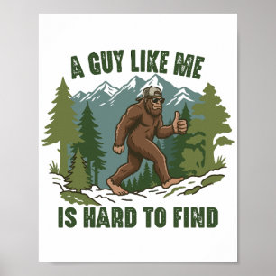 A Guy Like Me Is Hard To Find Bigfoot Funny  Poster