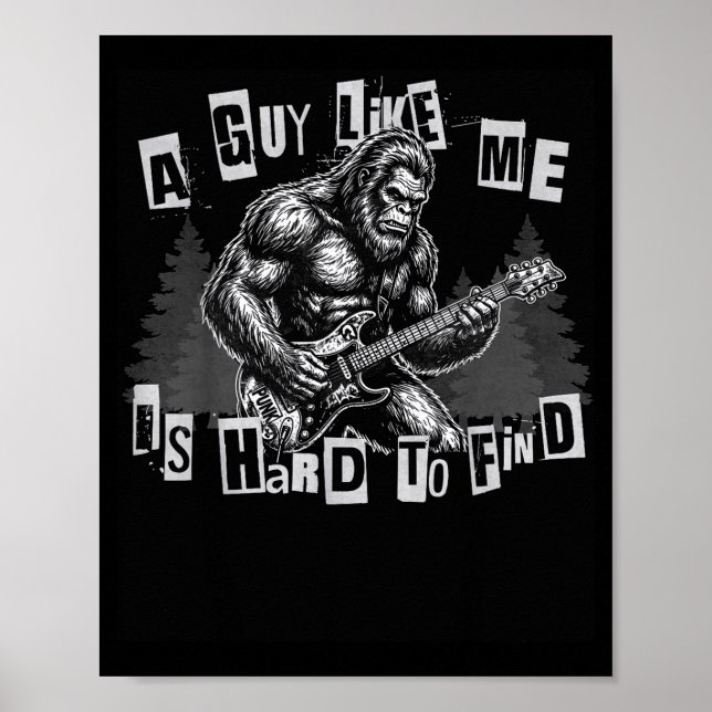 A Guy Like Me Is Hard To Find Bigfoot Funny Punk R Poster (Front)