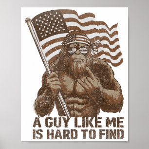 A Guy Like Me Is Hard To Find Bigfoot Usa American Poster
