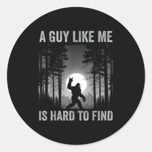 A Guy Like Me Is Hard To Find Forest Bigfoot Sasqu Classic Round Sticker