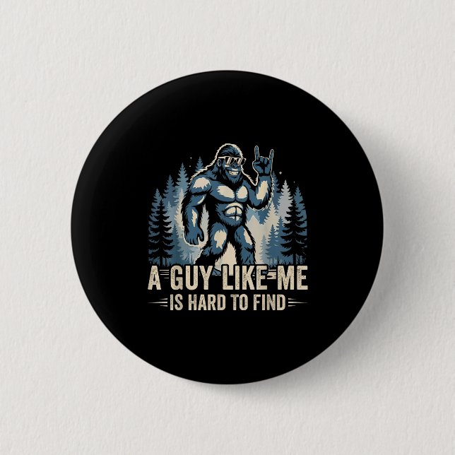 A Guy Like Me Is Hard To Find Funny Big Foot Sasqu Button (Front)