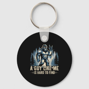 A Guy Like Me Is Hard To Find Funny Big Foot Sasqu Keychain