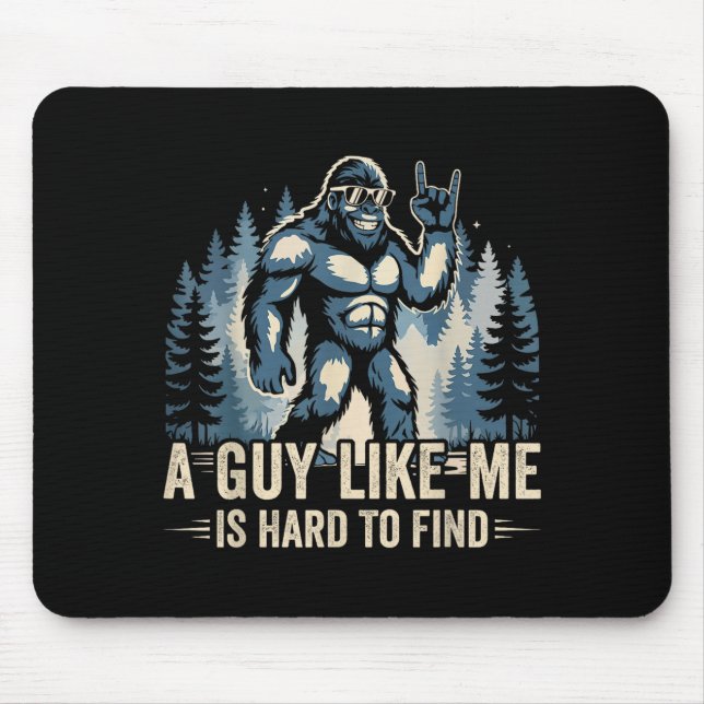 A Guy Like Me Is Hard To Find Funny Big Foot Sasqu Mouse Pad (Front)