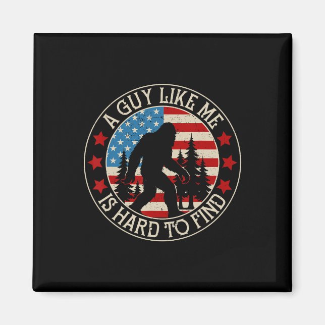 A Guy Like Me Is Hard To Find Funny Bigfoot Americ Magnet (Front)