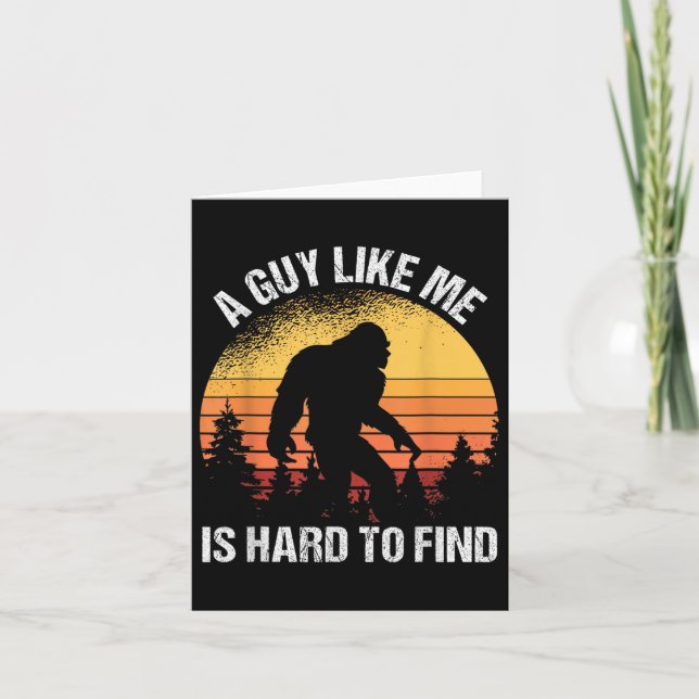 A Guy Like Me Is Hard To Find Funny Bigfoot  Card (Front)