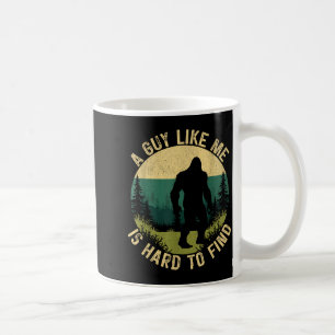 A Guy Like Me Is Hard To Find, Funny Bigfoot  Coffee Mug