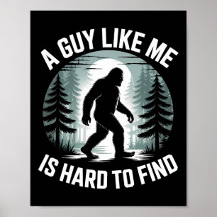 A Guy Like Me Is Hard To Find Funny Bigfoot Forest Poster
