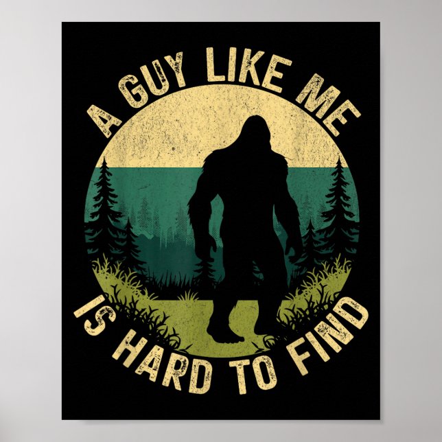 A Guy Like Me Is Hard To Find, Funny Bigfoot  Poster (Front)