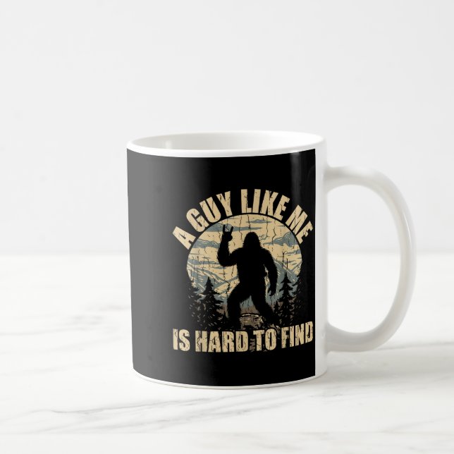 A Guy Like Me Is Hard To Find - Funny Bigfoot Sasq Coffee Mug (Right)