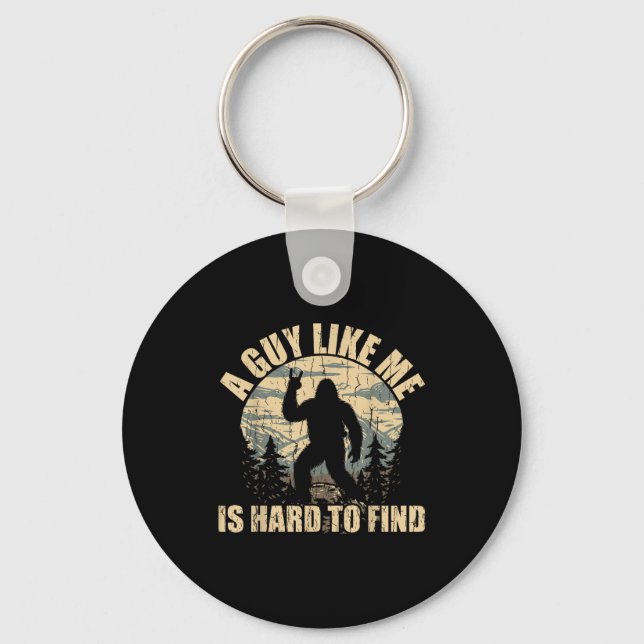 A Guy Like Me Is Hard To Find - Funny Bigfoot Sasq Keychain (Front)