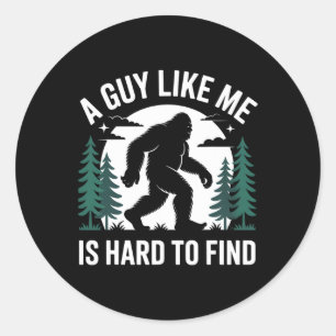 A Guy Like Me Is Hard To Find Hiking Bigfoot Funny Classic Round Sticker