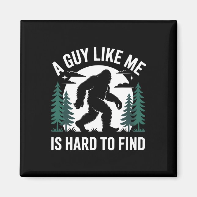 A Guy Like Me Is Hard To Find Hiking Bigfoot Funny Magnet (Front)