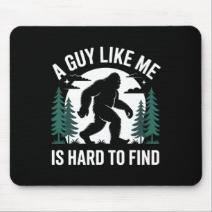 A Guy Like Me Is Hard To Find Hiking Bigfoot Funny Mouse Pad