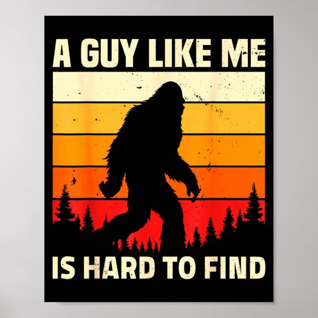 A Guy Like Me Is Hard To Forest Find Funny Bigfoot Poster (Front)