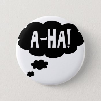 A-ha  The Eureka Moment Pinback Button by Funkyworm at Zazzle