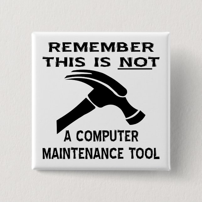 A Hammer Is Not A Computer Maintenance Tool Button (Front)