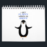 A happy penguin calendar<br><div class="desc">A happy penguin with the text "I get happy when I'm flappy".</div>