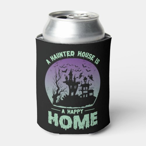 A Haunted House is a Happy Home Can Cooler