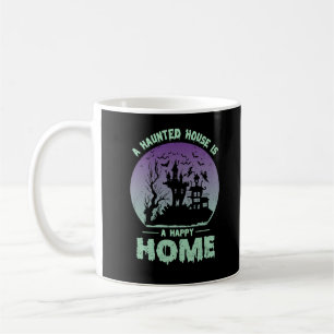 A Haunted House is a Happy Home Coffee Mug
