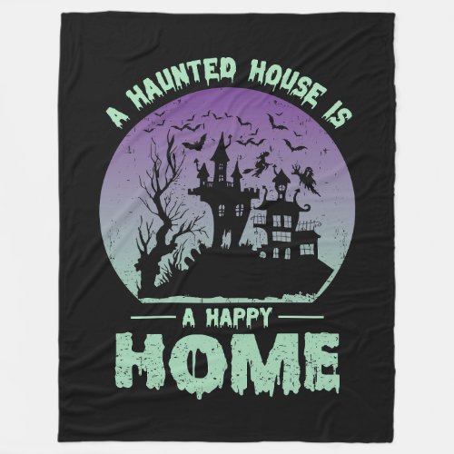 A Haunted House is a Happy Home Fleece Blanket