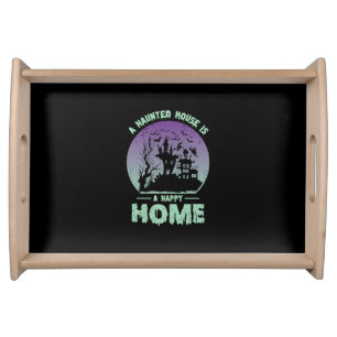 A Haunted House is a Happy Home Serving Tray
