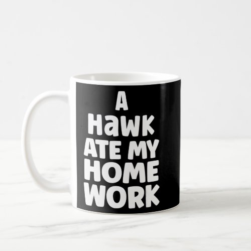 A Hawk Ate My Homework School Pupil Humor Sarcasm  Coffee Mug