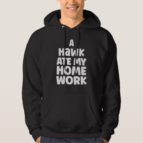 A Hawk Ate My Homework School Pupil Humor Sarcasm Hoodie