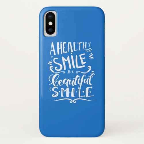 A Healthy Smile Is A Beautiful Smile iPhone X Case