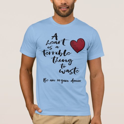 A Heart is a Terrible Thing to Waste T_Shirt