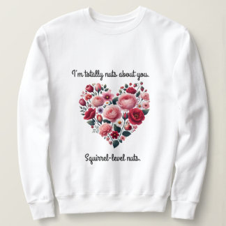 A heart-shaped bouquet of flowers, I am totally nu Sweatshirt