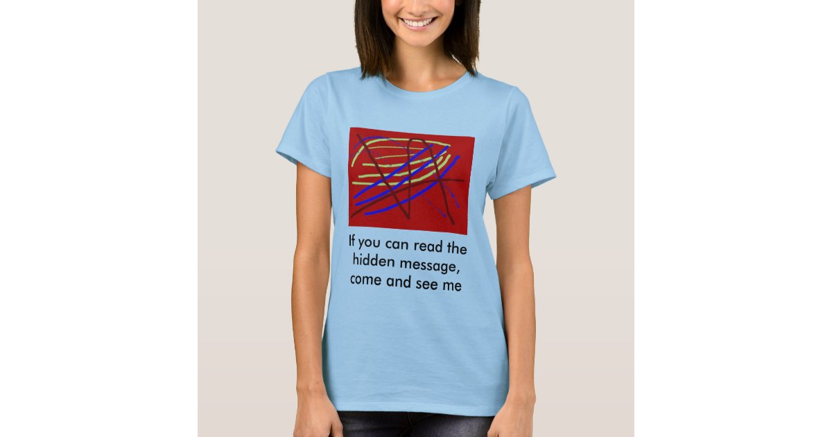 A hidden message TShirt Zazzle