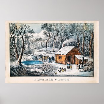 A Home In The Wilderness Currier & Ives Poster by vaughnsuzette at Zazzle