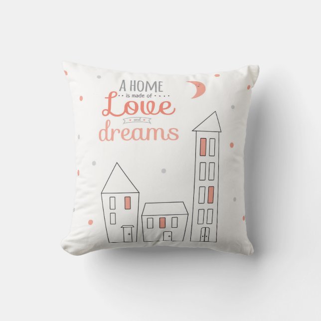 A Home Is Made Of Love And Dreams Throw Pillow (Front)